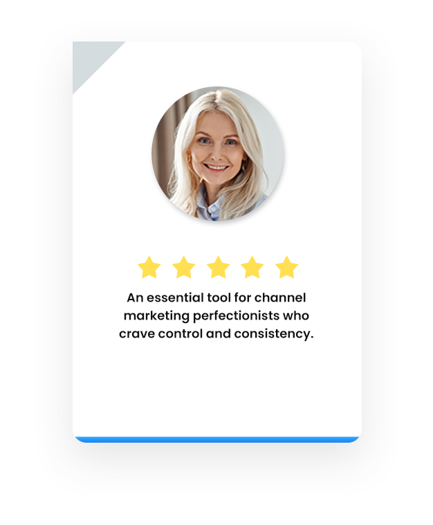 portrait of user giving five star rating - quote in image says an essential tool for channel marketing perfectionists who crave control and consistency